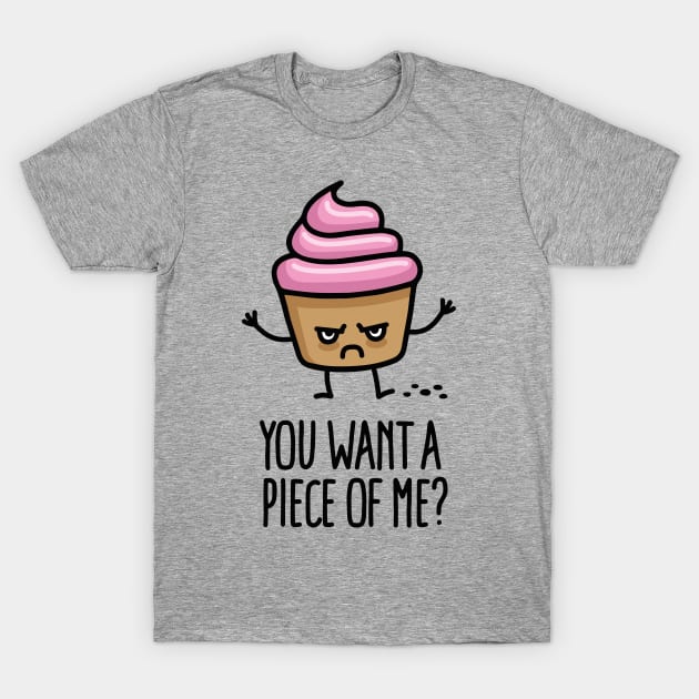 You want a piece of me? funny cupcake pun cartoon T-Shirt by LaundryFactory